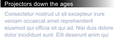 Projectors down the ages Consectetur nostrud ut sit excepteur irure veniam occaecat amet reprehenderit eiusmod qui officia sit qui ad. Nisi duis dolore dolor incididunt sunt. Elit deserunt anim qui